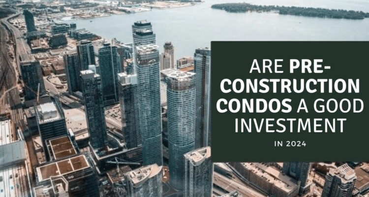 Are Pre-Construction Condos a Good Investment